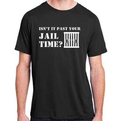 IsnT It Past Your Jail Time Adult ChromaSoft Performance T-Shirt