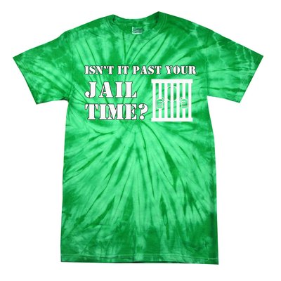 IsnT It Past Your Jail Time Tie-Dye T-Shirt