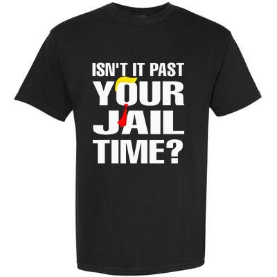 IsnT It Past Your Jail Time Garment-Dyed Heavyweight T-Shirt