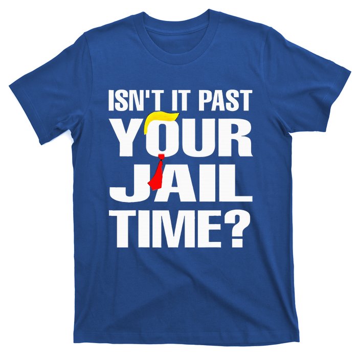 IsnT It Past Your Jail Time T-Shirt