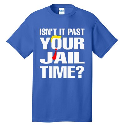 IsnT It Past Your Jail Time Tall T-Shirt