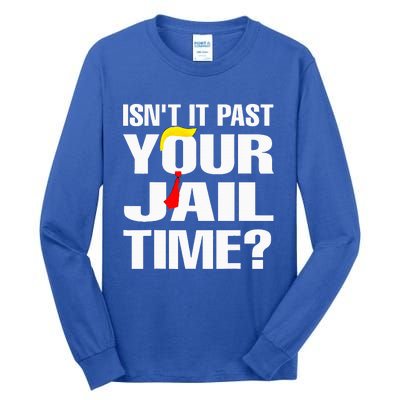 IsnT It Past Your Jail Time Tall Long Sleeve T-Shirt