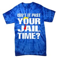 IsnT It Past Your Jail Time Tie-Dye T-Shirt