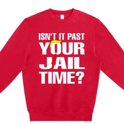 IsnT It Past Your Jail Time Premium Crewneck Sweatshirt