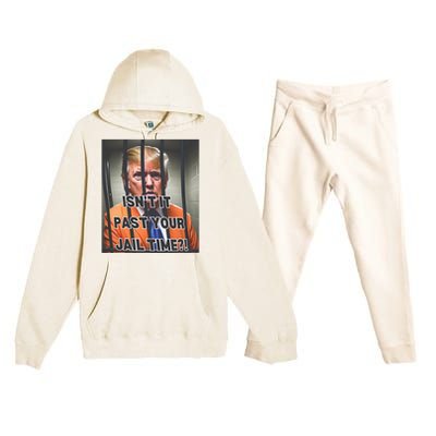 IsnT It Past Your Jail Time Premium Hooded Sweatsuit Set