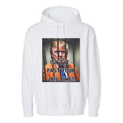 IsnT It Past Your Jail Time Garment-Dyed Fleece Hoodie