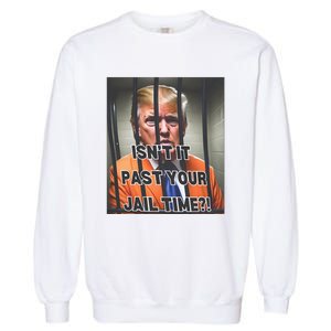 IsnT It Past Your Jail Time Garment-Dyed Sweatshirt