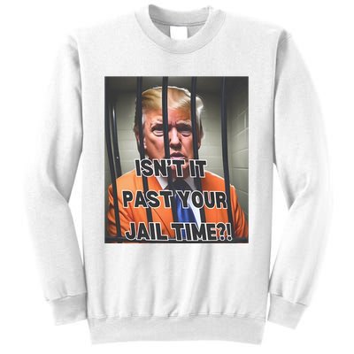 IsnT It Past Your Jail Time Sweatshirt