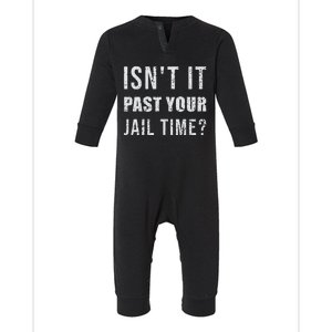 IsnT It Past Your Jail Time Funny 2024 Election Infant Fleece One Piece