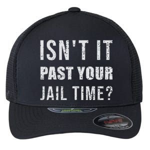 IsnT It Past Your Jail Time Funny 2024 Election Flexfit Unipanel Trucker Cap