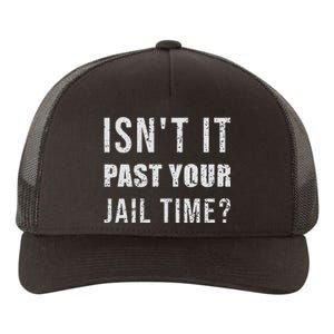 IsnT It Past Your Jail Time Funny 2024 Election Yupoong Adult 5-Panel Trucker Hat