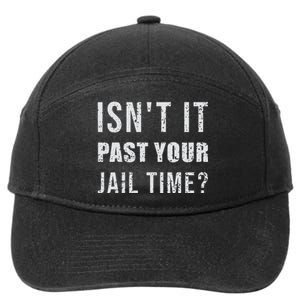 IsnT It Past Your Jail Time Funny 2024 Election 7-Panel Snapback Hat