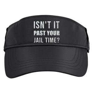 IsnT It Past Your Jail Time Funny 2024 Election Adult Drive Performance Visor