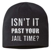 IsnT It Past Your Jail Time Funny 2024 Election Sustainable Beanie