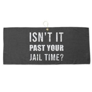 IsnT It Past Your Jail Time Funny 2024 Election Large Microfiber Waffle Golf Towel