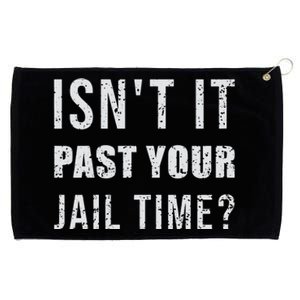 IsnT It Past Your Jail Time Funny 2024 Election Grommeted Golf Towel