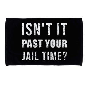 IsnT It Past Your Jail Time Funny 2024 Election Microfiber Hand Towel