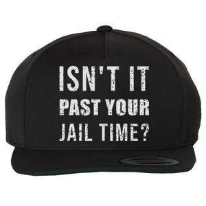 IsnT It Past Your Jail Time Funny 2024 Election Wool Snapback Cap