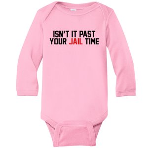 IsnT It Past Your Jail Time Baby Long Sleeve Bodysuit