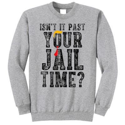 IsnT It Past Your Jail Time Funny Sarcastic Quote Tall Sweatshirt