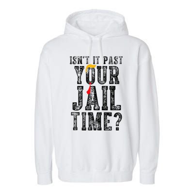 IsnT It Past Your Jail Time Funny Sarcastic Quote Garment-Dyed Fleece Hoodie