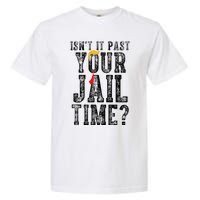 IsnT It Past Your Jail Time Funny Sarcastic Quote Garment-Dyed Heavyweight T-Shirt