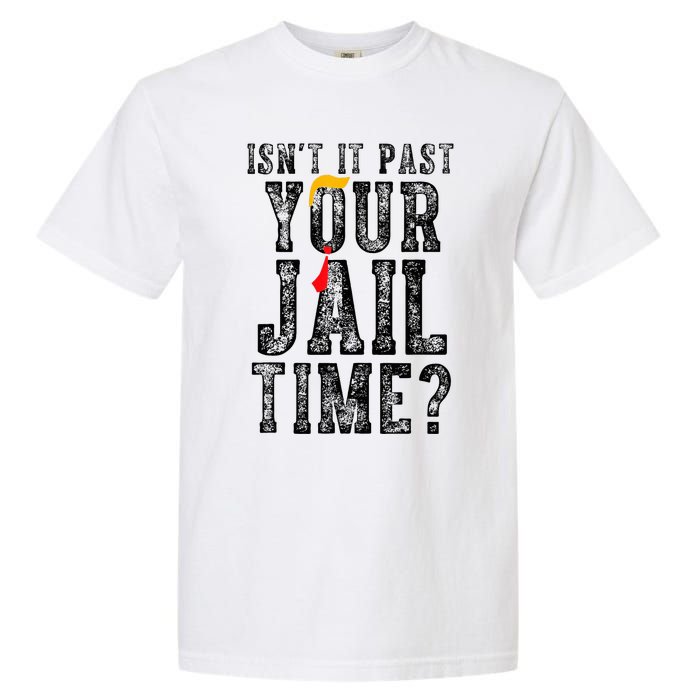 IsnT It Past Your Jail Time Funny Sarcastic Quote Garment-Dyed Heavyweight T-Shirt