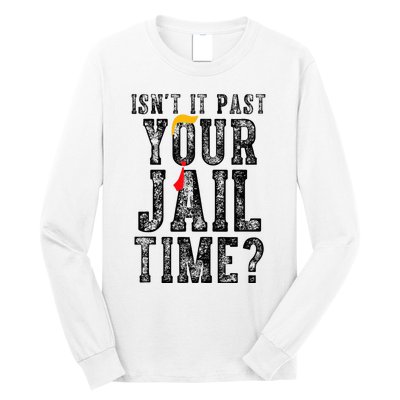 IsnT It Past Your Jail Time Funny Sarcastic Quote Long Sleeve Shirt