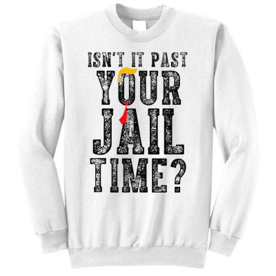 IsnT It Past Your Jail Time Funny Sarcastic Quote Sweatshirt