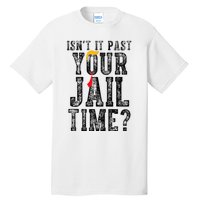 IsnT It Past Your Jail Time Funny Sarcastic Quote Tall T-Shirt