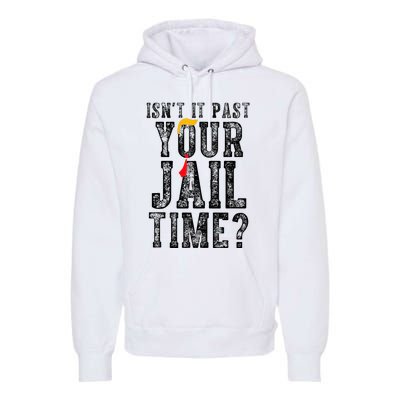 IsnT It Past Your Jail Time Funny Sarcastic Quote Premium Hoodie