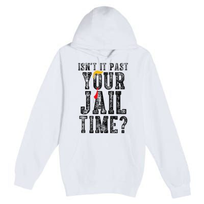 IsnT It Past Your Jail Time Funny Sarcastic Quote Premium Pullover Hoodie