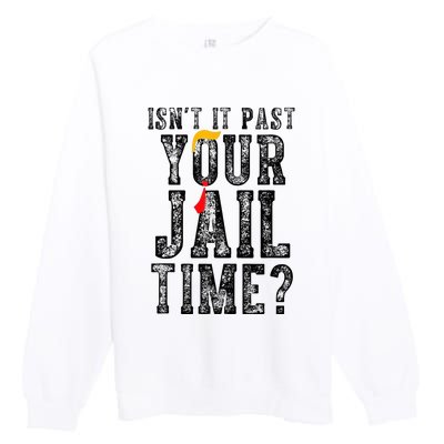 IsnT It Past Your Jail Time Funny Sarcastic Quote Premium Crewneck Sweatshirt