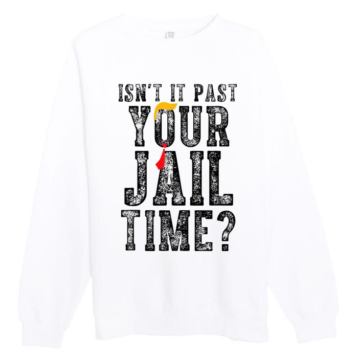 IsnT It Past Your Jail Time Funny Sarcastic Quote Premium Crewneck Sweatshirt