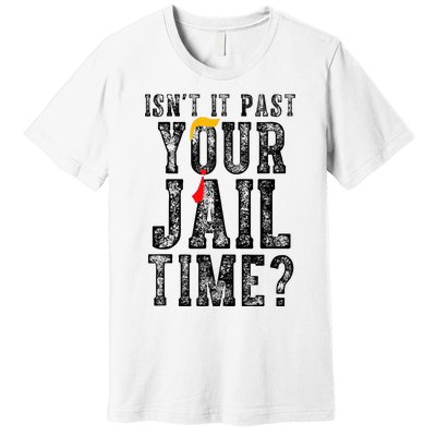 IsnT It Past Your Jail Time Funny Sarcastic Quote Premium T-Shirt