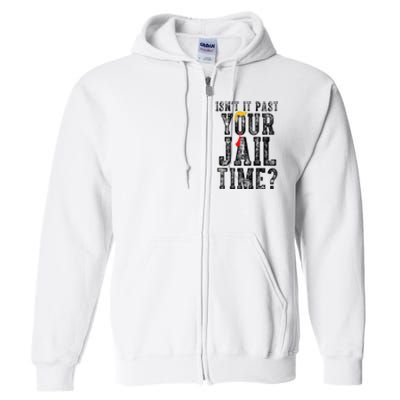 IsnT It Past Your Jail Time Funny Sarcastic Quote Full Zip Hoodie