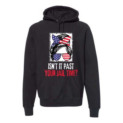 IsnT It Past Your Jail Time? Funny Sarcastic Quote Premium Hoodie