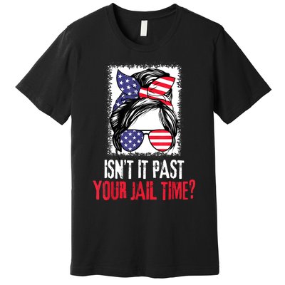 IsnT It Past Your Jail Time? Funny Sarcastic Quote Premium T-Shirt