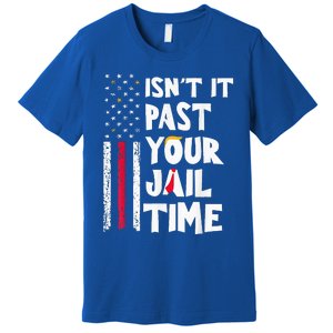 IsnT It Past Your Jail Time Premium T-Shirt