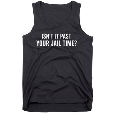 IsnT It Past Your Jail Time Funny Sarcastic Quote Tank Top