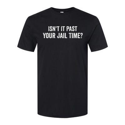 IsnT It Past Your Jail Time Funny Sarcastic Quote Softstyle® CVC T-Shirt