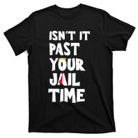 IsnT It Past Your Jail Time Funny T-Shirt