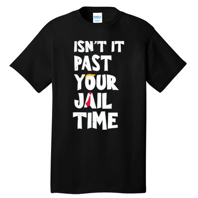 IsnT It Past Your Jail Time Funny Tall T-Shirt