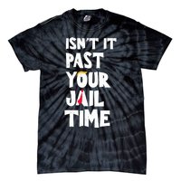 IsnT It Past Your Jail Time Funny Tie-Dye T-Shirt