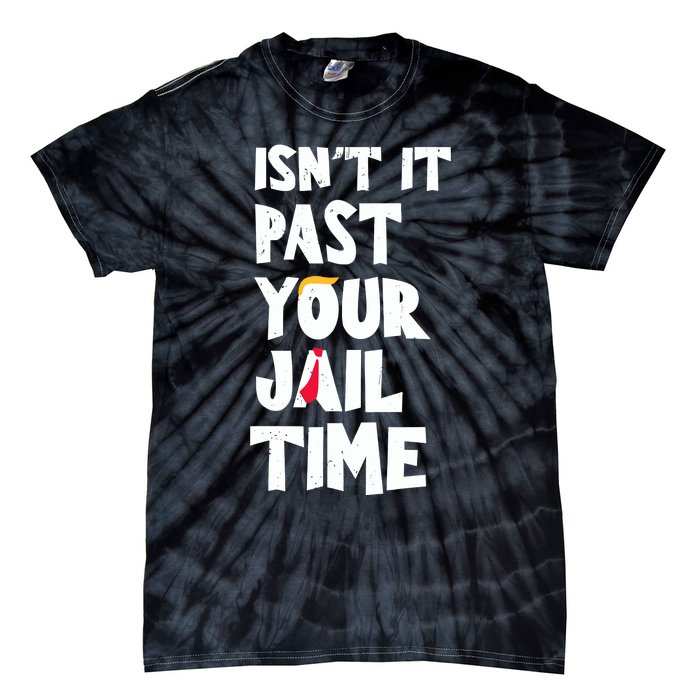 IsnT It Past Your Jail Time Funny Tie-Dye T-Shirt