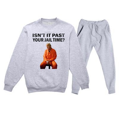 IsnT It Past Your Jail Time Premium Crewneck Sweatsuit Set