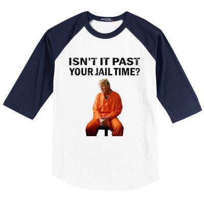 IsnT It Past Your Jail Time Baseball Sleeve Shirt