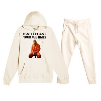 IsnT It Past Your Jail Time Premium Hooded Sweatsuit Set