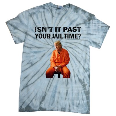 IsnT It Past Your Jail Time Tie-Dye T-Shirt