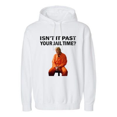 IsnT It Past Your Jail Time Garment-Dyed Fleece Hoodie